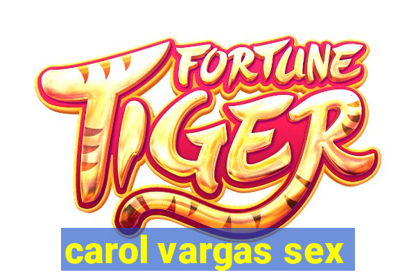 carol vargas sex